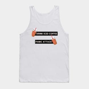 drink iced coffee panic attack Tank Top